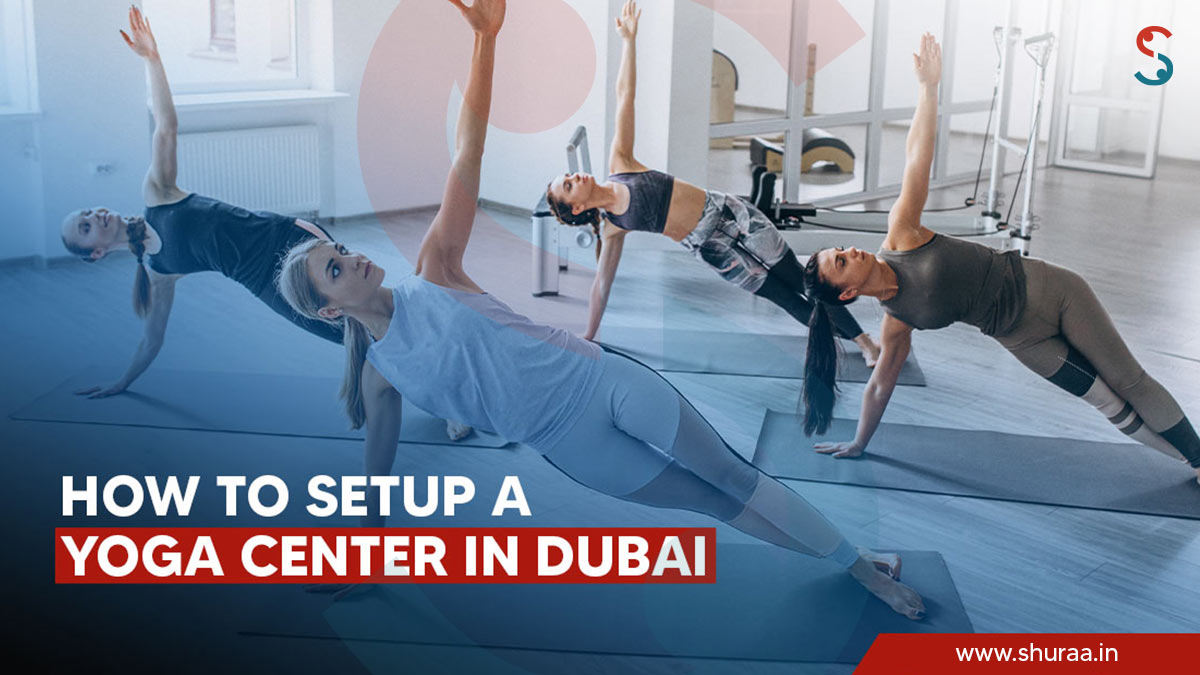 How to Setup a Yoga Center in Dubai?
