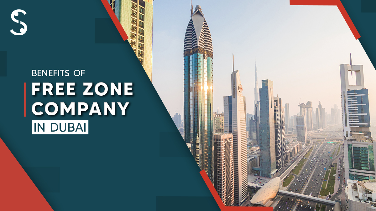 Benefits of Free Zone Company in Dubai, UAE