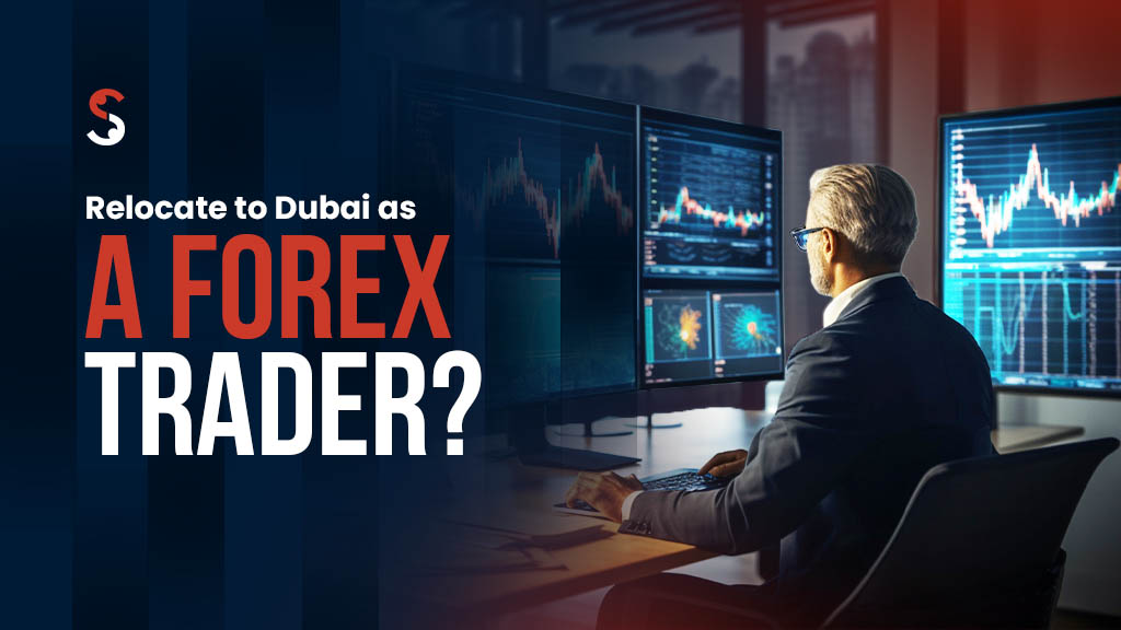 Relocate to Dubai as a Forex Trader