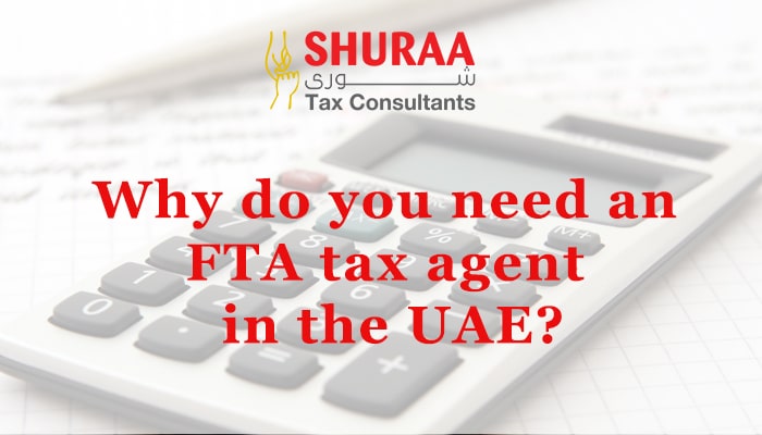 Why-do-you-need-an-FTA-tax-agent-in-UAE
